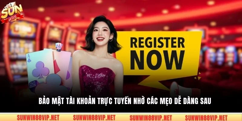 Bảo mật tài khoản trực tuyến nhờ các mẹo dễ dàng sau