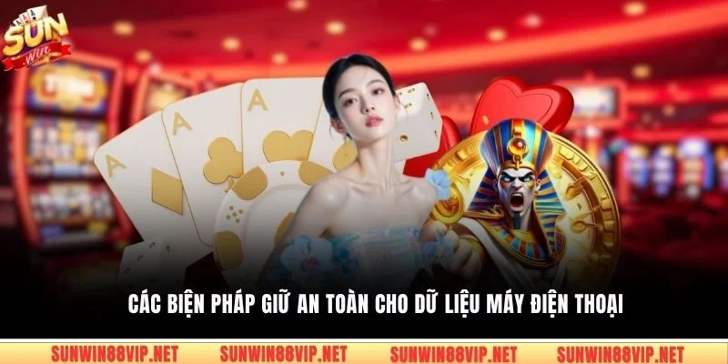 Các biện pháp giữ an toàn cho dữ liệu máy điện thoại