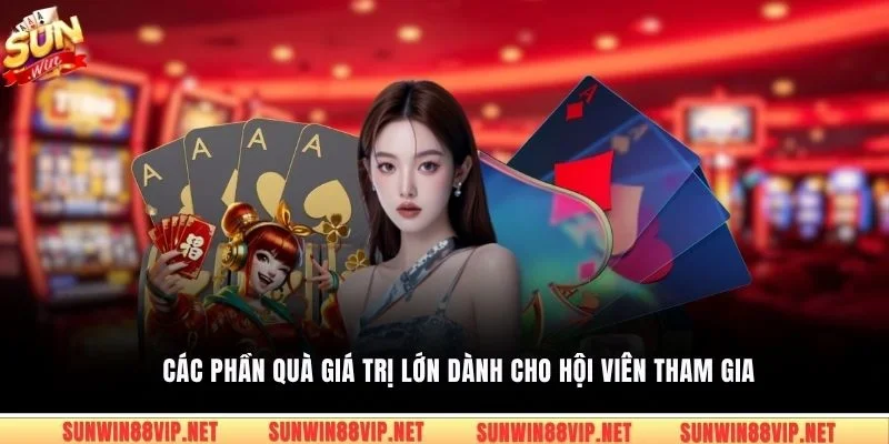 Các phần quà giá trị lớn dành cho hội viên tham gia