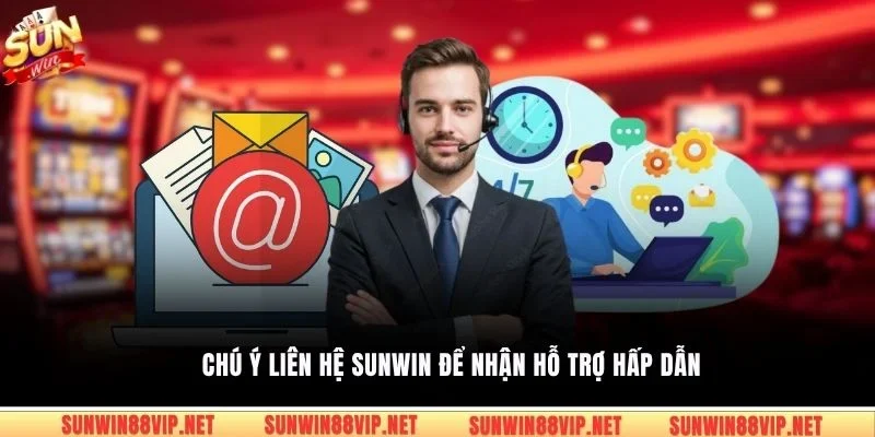 Chú ý liên hệ Sunwin để nhận hỗ trợ hấp dẫn