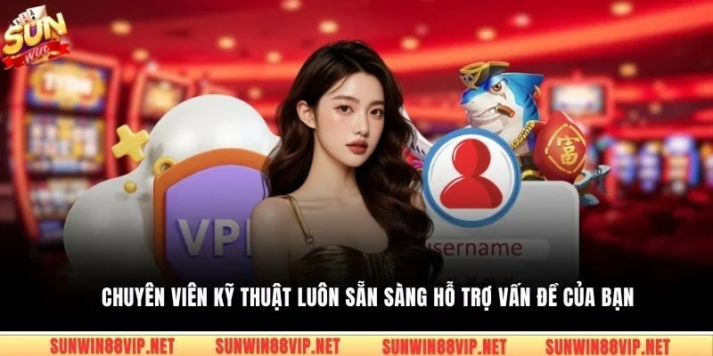 Chuyên viên kỹ thuật luôn sẵn sàng hỗ trợ vấn đề của bạn 