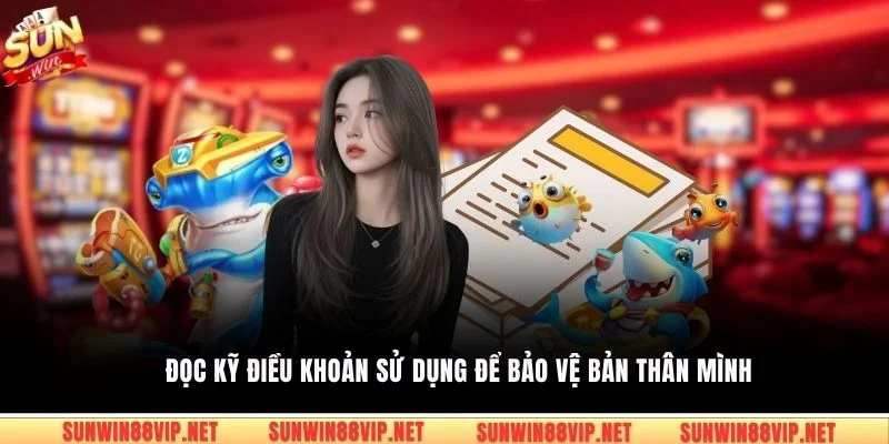 Đọc kỹ điều khoản sử dụng để bảo vệ bản thân mình