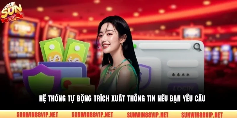 Hệ thống tự động trích xuất thông tin nếu bạn yêu cầu
