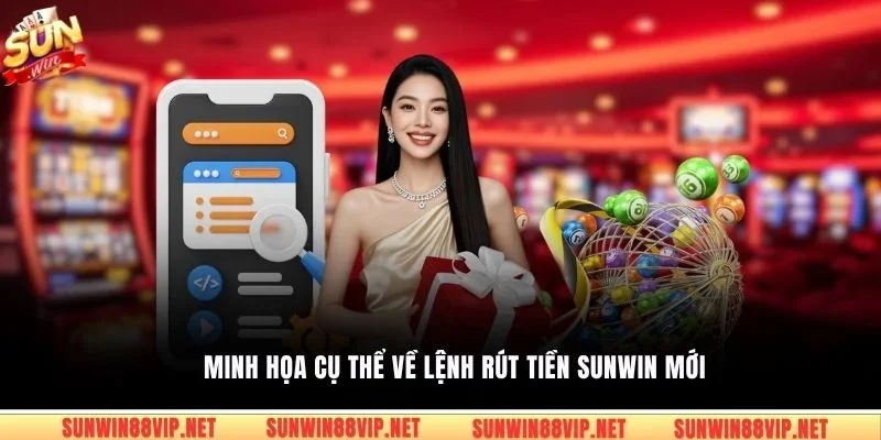 Minh họa cụ thể về lệnh rút tiền Sunwin mới