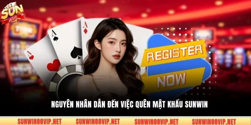 Nguyên nhân dẫn đến việc quên mật khẩu sunwin