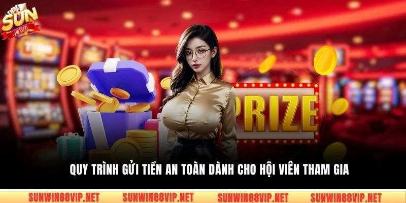 Quy trình gửi tiền an toàn dành cho hội viên tham gia