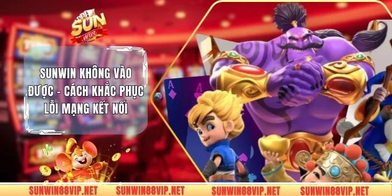 Sunwin không vào được